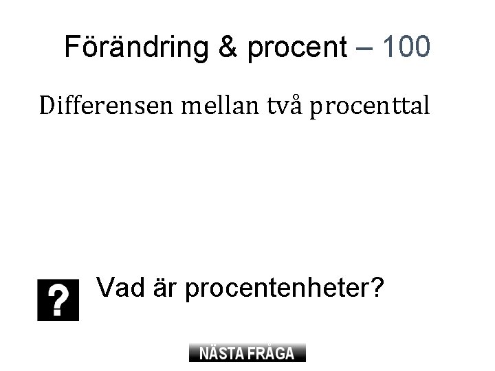 Förändring & procent – 100 Differensen mellan två procenttal Vad är procentenheter? 