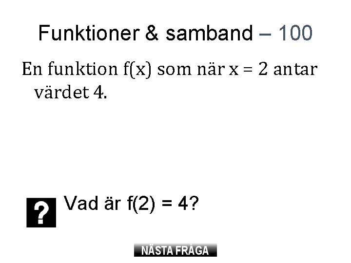 Funktioner & samband – 100 En funktion f(x) som när x = 2 antar