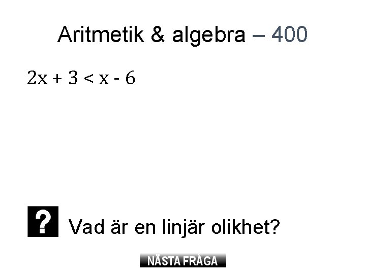 Aritmetik & algebra – 400 2 x + 3 < x - 6 Vad