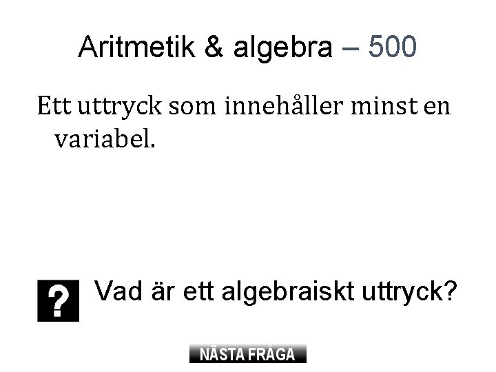 Aritmetik & algebra – 500 Ett uttryck som innehåller minst en variabel. Vad är