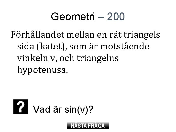 Geometri – 200 Förhållandet mellan en rät triangels sida (katet), som är motstående vinkeln