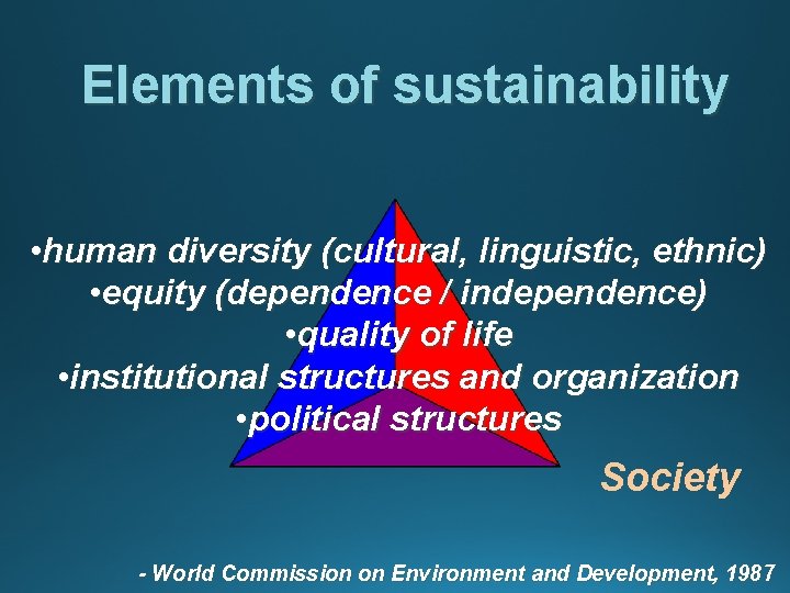 Elements of sustainability • human diversity (cultural, linguistic, ethnic) • equity (dependence / independence)