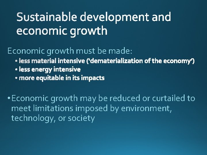 Economic growth must be made: • Economic growth may be reduced or curtailed to