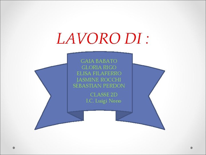 LAVORO DI : GAIA BABATO GLORIA RIGO ELISA FILAFERRO JASMINE ROCCHI SEBASTIAN PERDON CLASSE