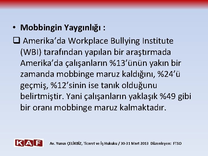  • Mobbingin Yaygınlığı : q Amerika’da Workplace Bullying Institute (WBI) tarafından yapılan bir