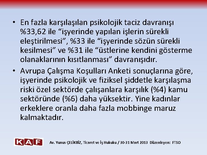  • En fazla karşılan psikolojik taciz davranışı %33, 62 ile “işyerinde yapılan işlerin