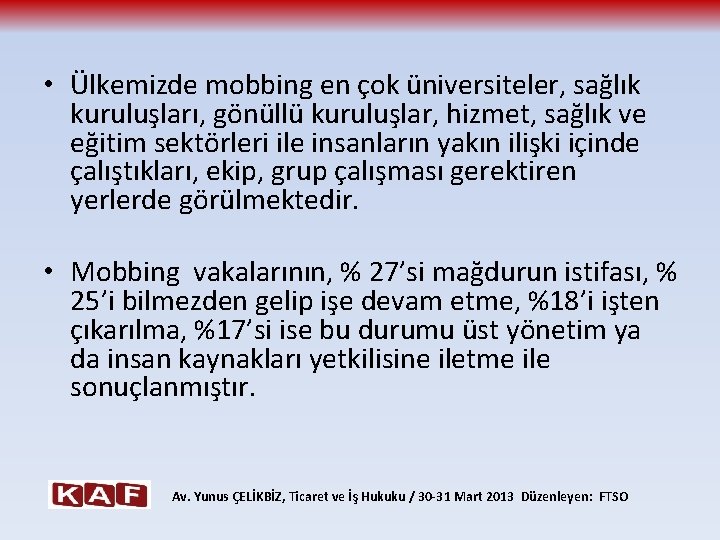  • Ülkemizde mobbing en çok üniversiteler, sağlık kuruluşları, gönüllü kuruluşlar, hizmet, sağlık ve