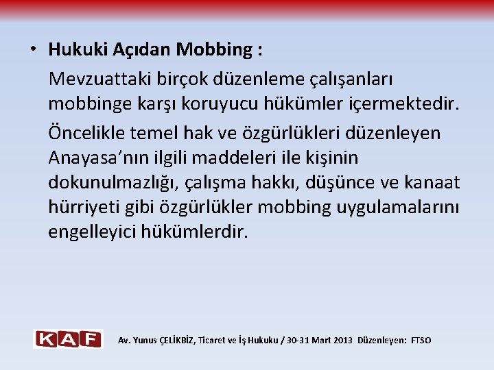  • Hukuki Açıdan Mobbing : Mevzuattaki birçok düzenleme çalışanları mobbinge karşı koruyucu hükümler