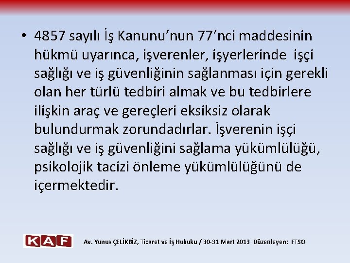  • 4857 sayılı İş Kanunu’nun 77’nci maddesinin hükmü uyarınca, işverenler, işyerlerinde işçi sağlığı