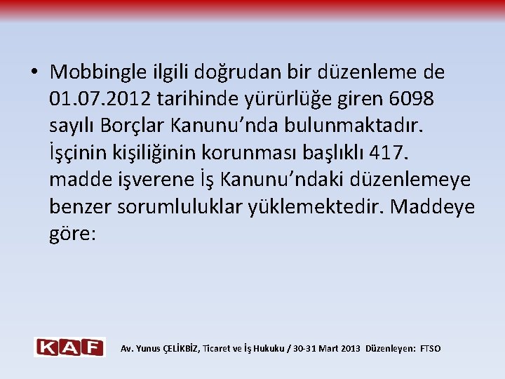  • Mobbingle ilgili doğrudan bir düzenleme de 01. 07. 2012 tarihinde yürürlüğe giren