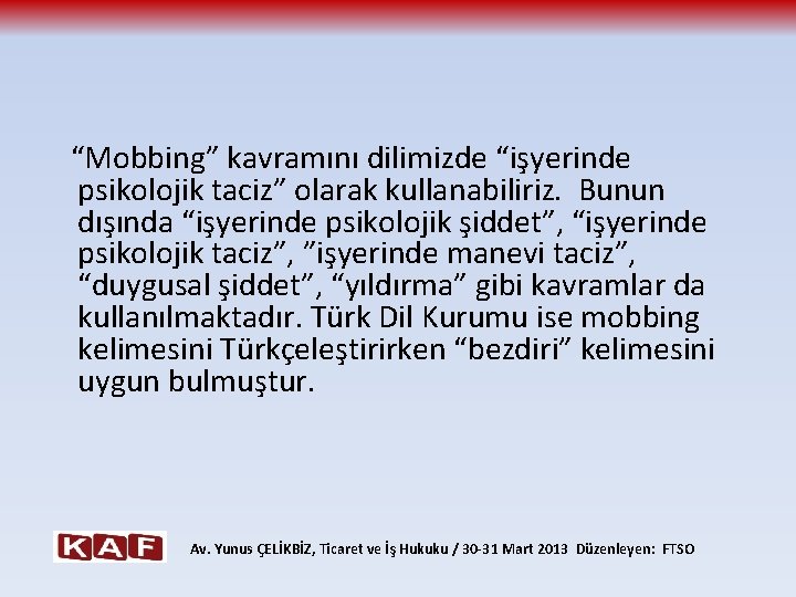  “Mobbing” kavramını dilimizde “işyerinde psikolojik taciz” olarak kullanabiliriz. Bunun dışında “işyerinde psikolojik şiddet”,