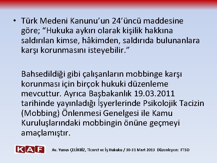  • Türk Medeni Kanunu’un 24’üncü maddesine göre; “Hukuka aykırı olarak kişilik hakkına saldırılan