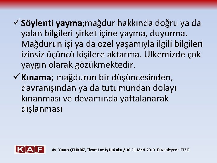 ü Söylenti yayma; mağdur hakkında doğru ya da yalan bilgileri şirket içine yayma, duyurma.