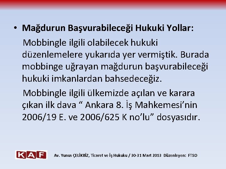  • Mağdurun Başvurabileceği Hukuki Yollar: Mobbingle ilgili olabilecek hukuki düzenlemelere yukarıda yer vermiştik.