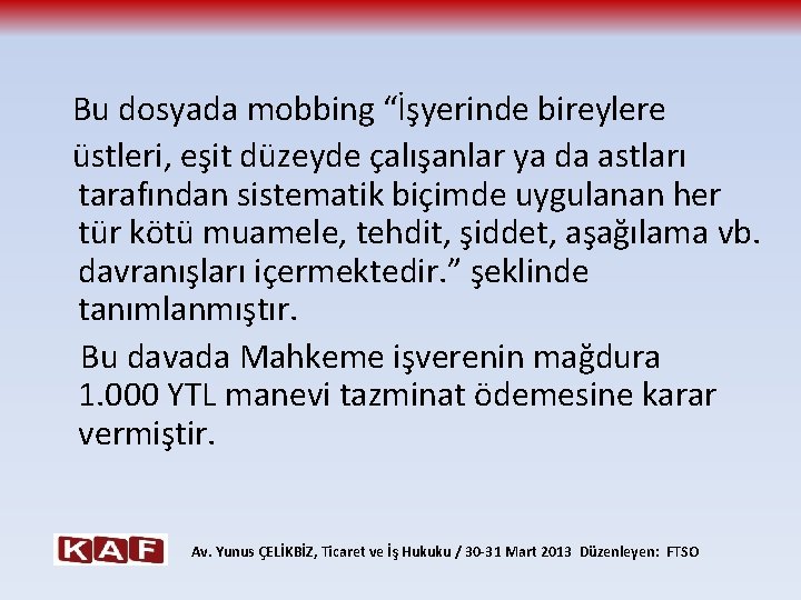  Bu dosyada mobbing “İşyerinde bireylere üstleri, eşit düzeyde çalışanlar ya da astları tarafından