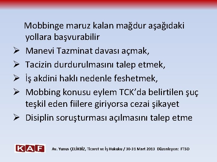  Mobbinge maruz kalan mağdur aşağıdaki yollara başvurabilir Ø Manevi Tazminat davası açmak, Ø