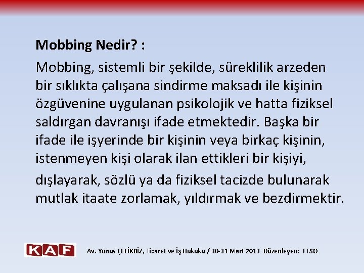 Mobbing Nedir? : Mobbing, sistemli bir şekilde, süreklilik arzeden bir sıklıkta çalışana sindirme maksadı