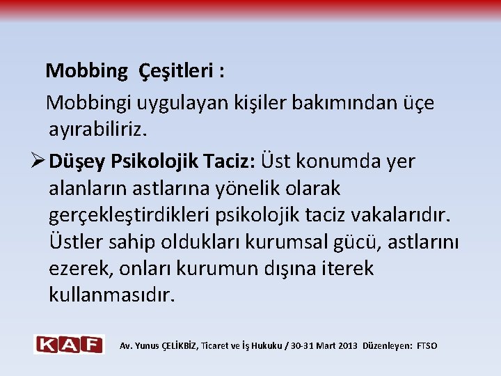 Mobbing Çeşitleri : Mobbingi uygulayan kişiler bakımından üçe ayırabiliriz. Ø Düşey Psikolojik Taciz: Üst