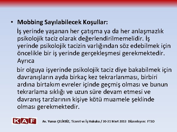  • Mobbing Sayılabilecek Koşullar: İş yerinde yaşanan her çatışma ya da her anlaşmazlık