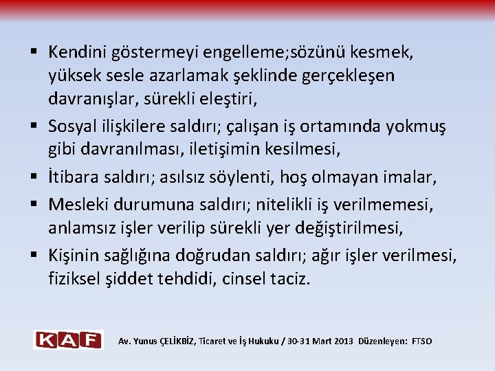 § Kendini göstermeyi engelleme; sözünü kesmek, yüksek sesle azarlamak şeklinde gerçekleşen davranışlar, sürekli eleştiri,