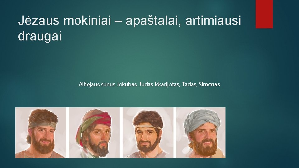 Jėzaus mokiniai – apaštalai, artimiausi draugai Alfiejaus sūnus Jokūbas, Judas Iskarijotas, Tadas, Simonas 