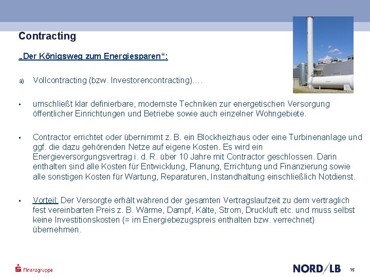 Contracting „Der Königsweg zum Energiesparen“: a) Vollcontracting (bzw. Investorencontracting)…. • umschließt klar definierbare, modernste