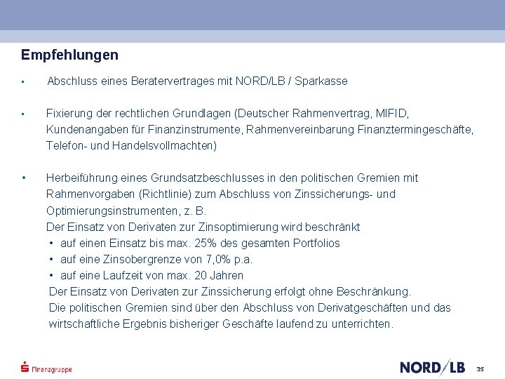 Empfehlungen • Abschluss eines Beratervertrages mit NORD/LB / Sparkasse • Fixierung der rechtlichen Grundlagen