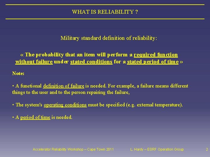 WHAT IS RELIABILITY ? Military standard definition of reliability: « The probability that an
