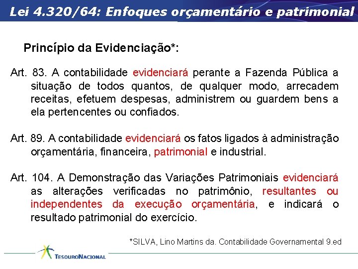 Lei 4. 320/64: Enfoques orçamentário e patrimonial Princípio da Evidenciação*: Art. 83. A contabilidade