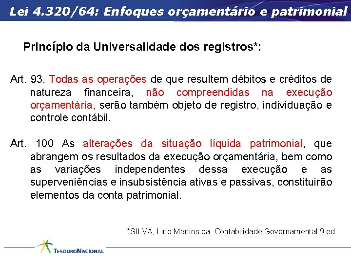 Lei 4. 320/64: Enfoques orçamentário e patrimonial Princípio da Universalidade dos registros*: Art. 93.