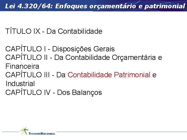 Lei 4. 320/64: Enfoques orçamentário e patrimonial TÍTULO IX - Da Contabilidade CAPÍTULO I