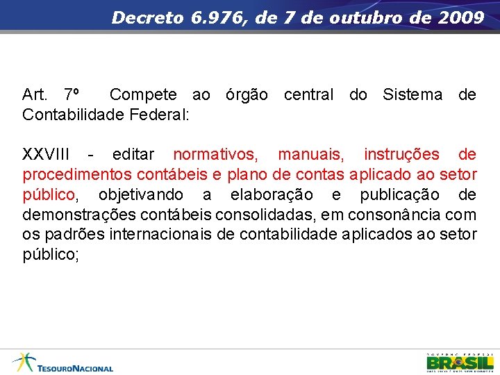 Decreto 6. 976, de 7 de outubro de 2009 Art. 7º Compete ao órgão