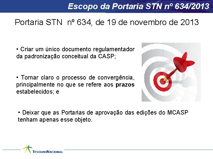 Escopo da Portaria STN nº 634/2013 Portaria STN nº 634, de 19 de novembro