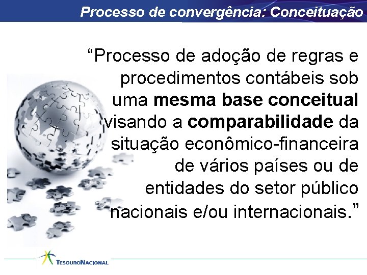 Processo de convergência: Conceituação “Processo de adoção de regras e procedimentos contábeis sob uma