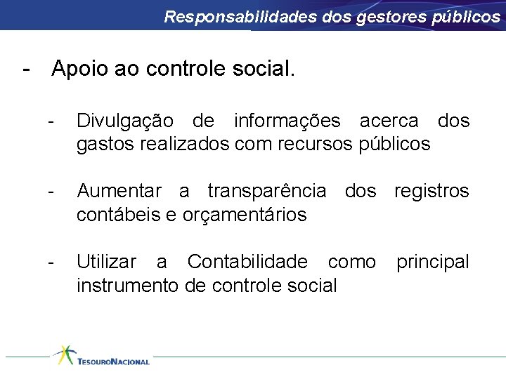 Responsabilidades dos gestores públicos - Apoio ao controle social. - Divulgação de informações acerca