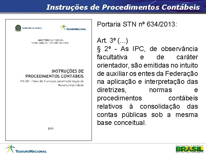 Instruções de Procedimentos Contábeis Portaria STN nº 634/2013: Art. 3º (. . . )