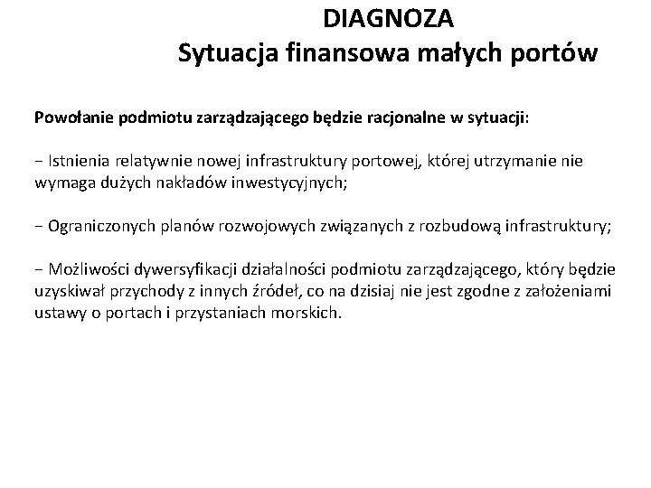 DIAGNOZA Sytuacja finansowa małych portów Powołanie podmiotu zarządzającego będzie racjonalne w sytuacji: − Istnienia