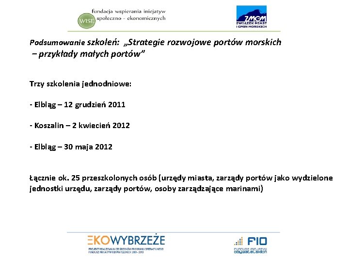 Podsumowanie szkoleń: „Strategie rozwojowe portów morskich – przykłady małych portów” Trzy szkolenia jednodniowe: -