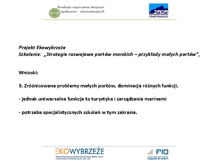 Projekt Ekowybrzeże Szkolenie: „Strategie rozwojowe portów morskich – przykłady małych portów”, Wnioski: 3. Zróżnicowane