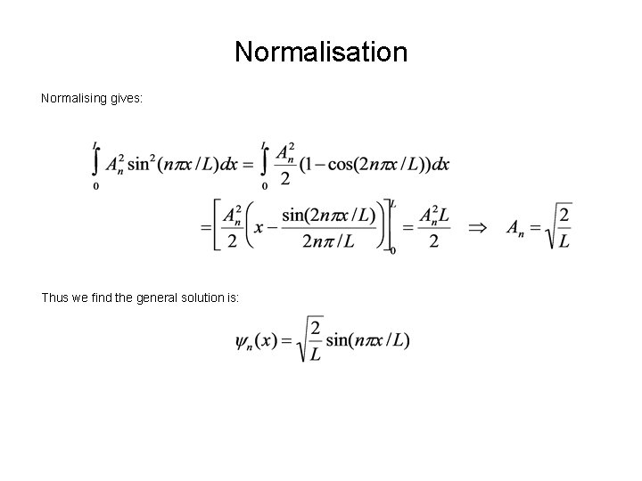 Normalisation Normalising gives: Thus we find the general solution is: 