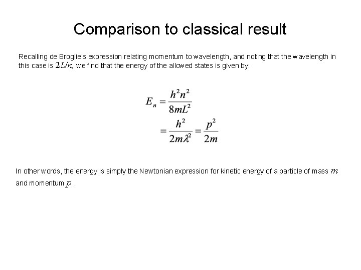 Comparison to classical result Recalling de Broglie’s expression relating momentum to wavelength, and noting
