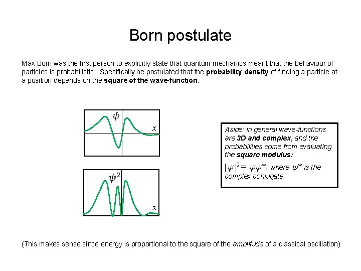 Born postulate Max Born was the first person to explicitly state that quantum mechanics