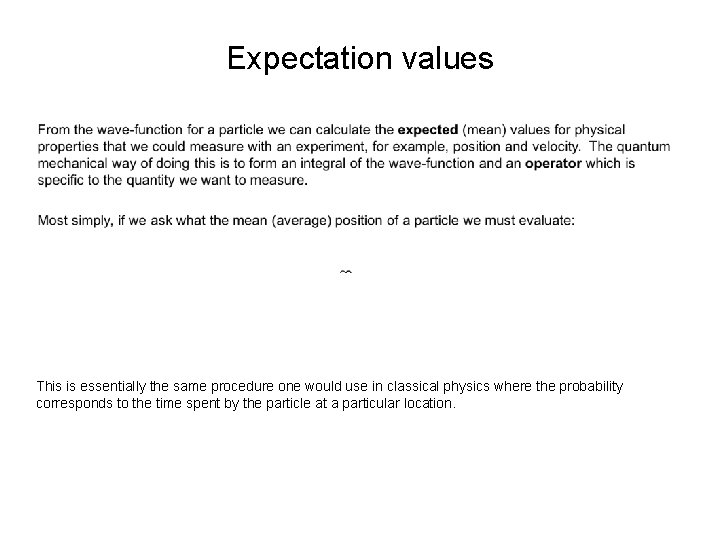 Expectation values This is essentially the same procedure one would use in classical physics