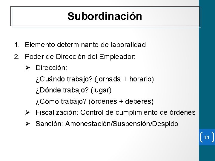 Subordinación 1. Elemento determinante de laboralidad 2. Poder de Dirección del Empleador: Ø Dirección: