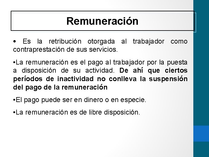 Remuneración • Es la retribución otorgada al trabajador como contraprestación de sus servicios. •