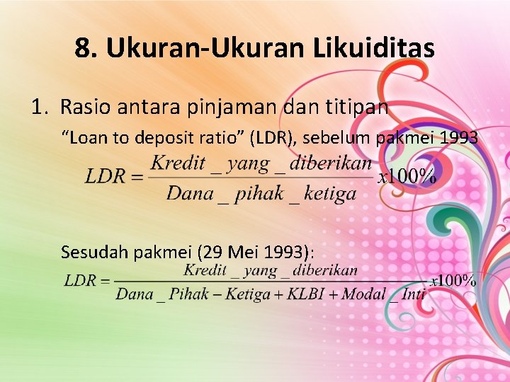8. Ukuran-Ukuran Likuiditas 1. Rasio antara pinjaman dan titipan “Loan to deposit ratio” (LDR),