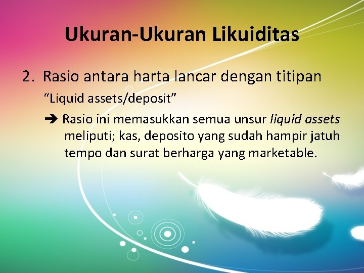 Ukuran-Ukuran Likuiditas 2. Rasio antara harta lancar dengan titipan “Liquid assets/deposit” Rasio ini memasukkan