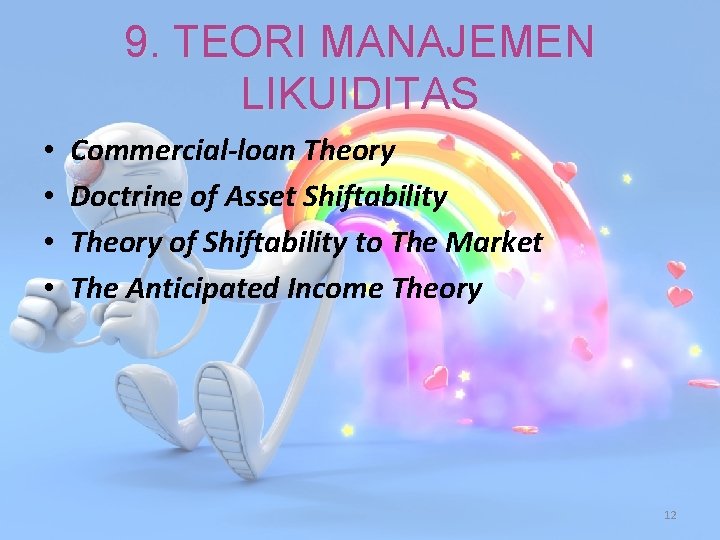 9. TEORI MANAJEMEN LIKUIDITAS • • Commercial-loan Theory Doctrine of Asset Shiftability Theory of