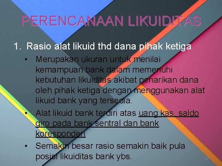 PERENCANAAN LIKUIDITAS 1. Rasio alat likuid thd dana pihak ketiga • Merupakan ukuran untuk