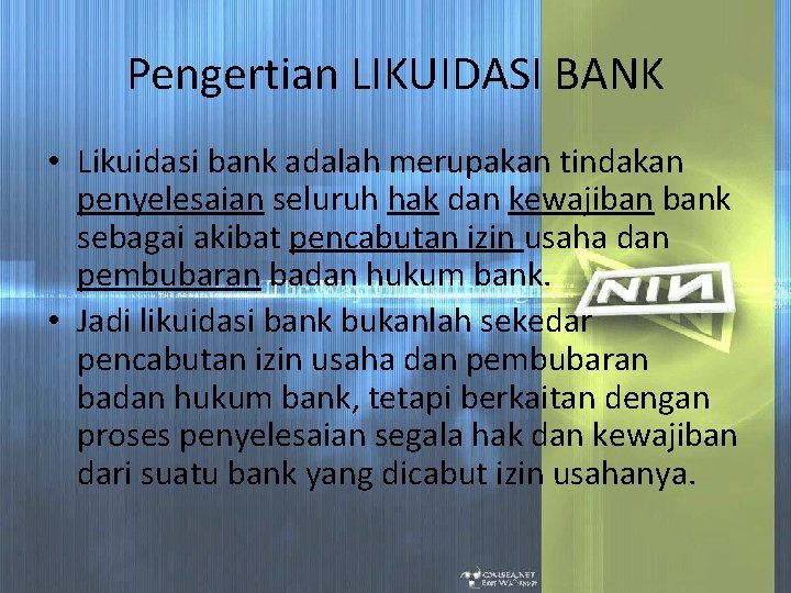 Pengertian LIKUIDASI BANK • Likuidasi bank adalah merupakan tindakan penyelesaian seluruh hak dan kewajiban